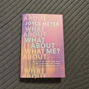 What About Me Get Out of Your Own Way and Discover Hardcover 2024 by Joyce Meyer